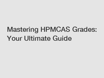 Mastering HPMCAS Grades: Your Ultimate Guide