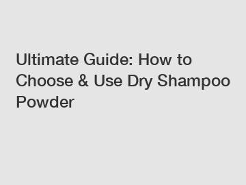 Ultimate Guide: How to Choose & Use Dry Shampoo Powder