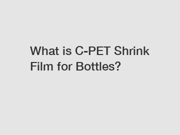 What is C-PET Shrink Film for Bottles?