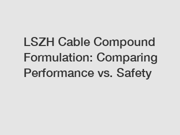 LSZH Cable Compound Formulation: Comparing Performance vs. Safety