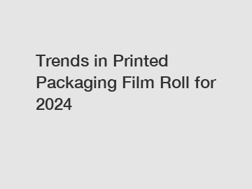 Trends in Printed Packaging Film Roll for 2024