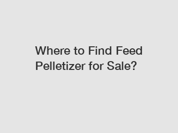 Where to Find Feed Pelletizer for Sale?