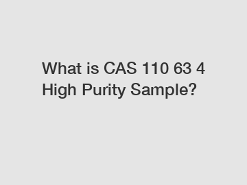 What is CAS 110 63 4 High Purity Sample?