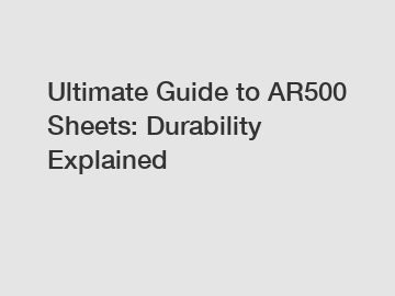 Ultimate Guide to AR500 Sheets: Durability Explained