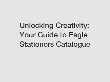 Unlocking Creativity: Your Guide to Eagle Stationers Catalogue