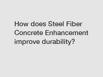 How does Steel Fiber Concrete Enhancement improve durability?