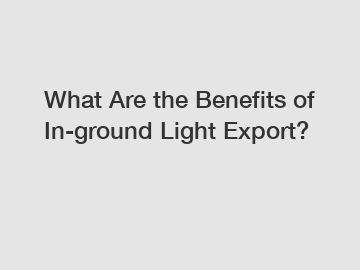What Are the Benefits of In-ground Light Export?