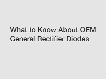 What to Know About OEM General Rectifier Diodes