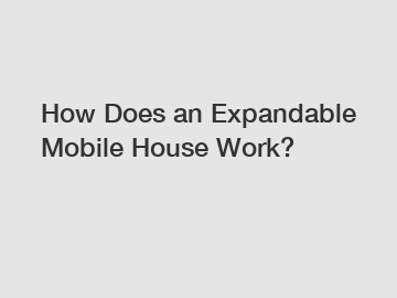 How Does an Expandable Mobile House Work?