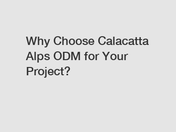 Why Choose Calacatta Alps ODM for Your Project?