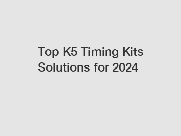 Top K5 Timing Kits Solutions for 2024