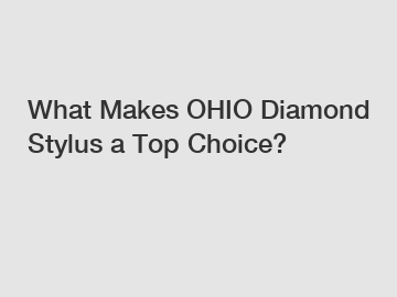 What Makes OHIO Diamond Stylus a Top Choice?