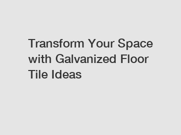 Transform Your Space with Galvanized Floor Tile Ideas