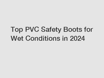 Top PVC Safety Boots for Wet Conditions in 2024