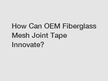 How Can OEM Fiberglass Mesh Joint Tape Innovate?