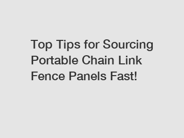 Top Tips for Sourcing Portable Chain Link Fence Panels Fast! Top Tips for Sourcing Portable Chain Link Fence Panels Fast!