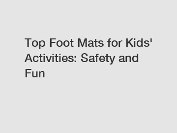 Top Foot Mats for Kids' Activities: Safety and Fun