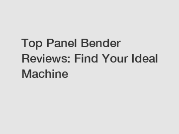 Top Panel Bender Reviews: Find Your Ideal Machine