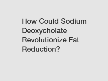 How Could Sodium Deoxycholate Revolutionize Fat Reduction?