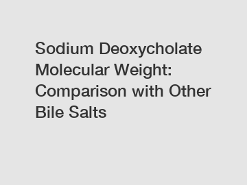 Sodium Deoxycholate Molecular Weight: Comparison with Other Bile Salts