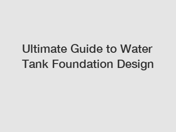 Ultimate Guide to Water Tank Foundation Design