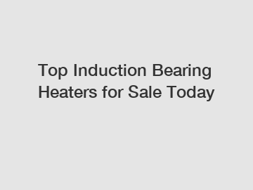 Top Induction Bearing Heaters for Sale Today