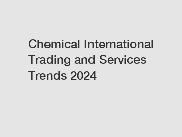 Chemical International Trading and Services Trends 2024