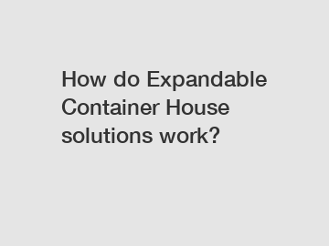 How do Expandable Container House solutions work?