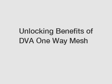 Unlocking Benefits of DVA One Way Mesh