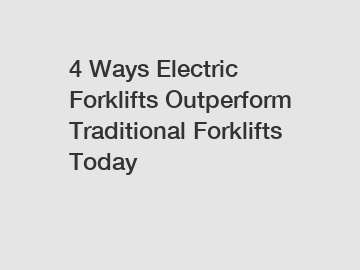 4 Ways Electric Forklifts Outperform Traditional Forklifts Today