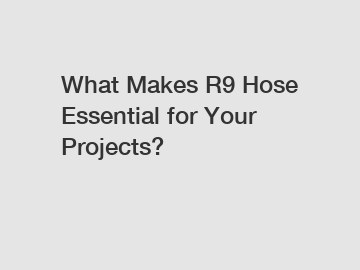 What Makes R9 Hose Essential for Your Projects?