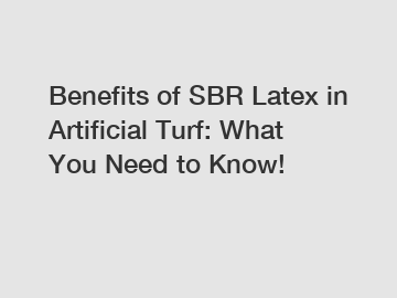 Benefits of SBR Latex in Artificial Turf: What You Need to Know!