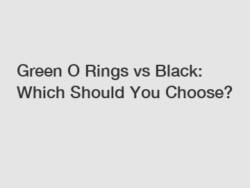 Green O Rings vs Black: Which Should You Choose? Green O Rings vs Black: Which Should You Choose?