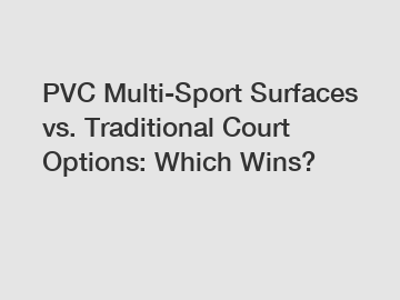 PVC Multi-Sport Surfaces vs. Traditional Court Options: Which Wins?