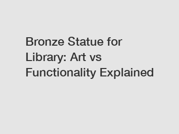 Bronze Statue for Library: Art vs Functionality Explained Bronze Statue for Library: Art vs Functionality Explained