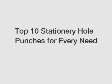 Top 10 Stationery Hole Punches for Every Need