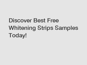 Discover Best Free Whitening Strips Samples Today!