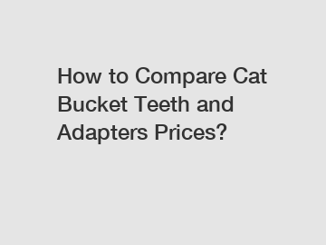 How to Compare Cat Bucket Teeth and Adapters Prices?