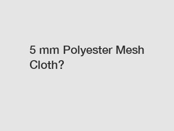 5 mm Polyester Mesh Cloth?