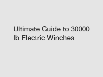 Ultimate Guide to 30000 lb Electric Winches