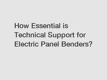 How Essential is Technical Support for Electric Panel Benders? How Essential is Technical Support for Electric Panel Benders?