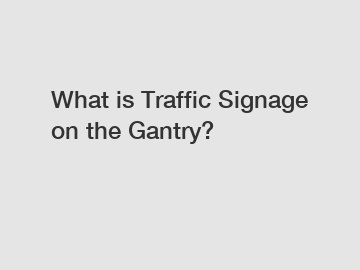 What is Traffic Signage on the Gantry?