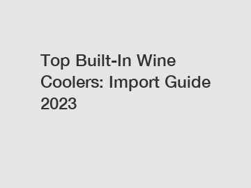 Top Built-In Wine Coolers: Import Guide 2023