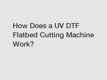 How Does a UV DTF Flatbed Cutting Machine Work?