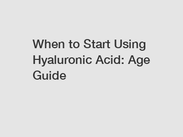 When to Start Using Hyaluronic Acid: Age Guide When to Start Using Hyaluronic Acid: Age Guide