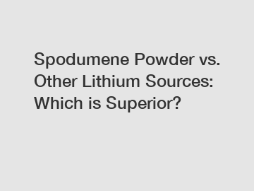 Spodumene Powder vs. Other Lithium Sources: Which is Superior?