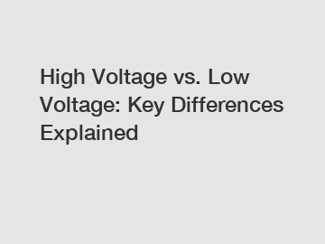 High Voltage vs. Low Voltage: Key Differences Explained