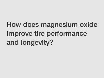 How does magnesium oxide improve tire performance and longevity?