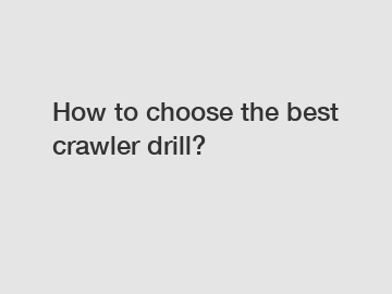How to choose the best crawler drill?