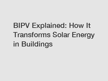 BIPV Explained: How It Transforms Solar Energy in Buildings